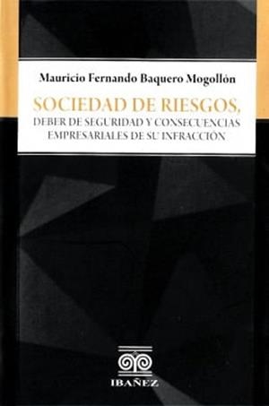 SOCIEDAD DE RIESGOS, DEBER DE SEGURIDAD Y CONSECUENCIAS EMPRESARIALES DE SU INFRACCIÓN | 9789587499773 | BAQUERO MOGOLLÓN, MAURICIO FERNANDO