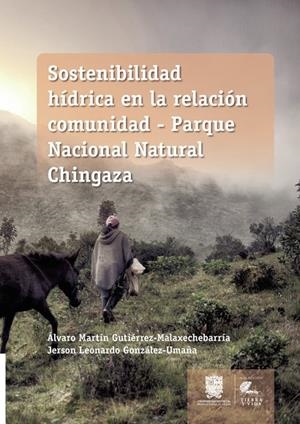 SOSTENIBILIDAD HÍDRICA EN LA RELACIÓN COMUNIDAD: PARQUE NACIONAL NATURAL CHINGAZA | 9789587873207 | GUTIÉRREZ MALAXECHEBARRÍA, ÁLVARO MARTÍN