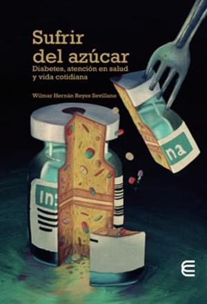 SUFRIR DEL AZÚCAR | 9789587604962 | REYES SEVILLANO, WILMAR HERNÁN