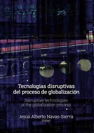 TECNOLOGÍAS DISRUPTIVAS DEL PROCESO DE GLOBALIZACIÓN | 9789587601251 | NAVAS SIERRA, JESÚS ALBERTO