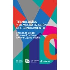 TECNOLOGÍAS Y DEMOCRATIZACIÓN DEL CONOCIMIENTO | 9789878137223 | BEIGEL, FERNANDA