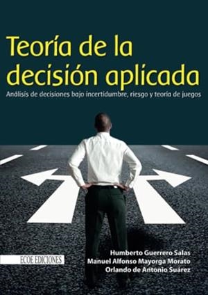 TEORÍA DE LA DECISIÓN APLICADA | 9789587710854 | GUERRERO SALAS, HUMBERTO