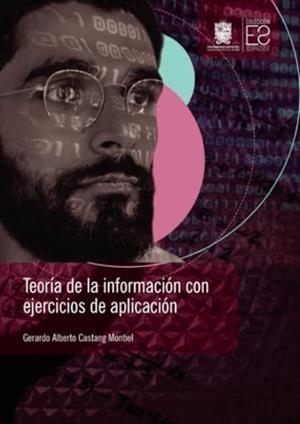TEORÍA DE LA INFORMACIÓN CON EJERCICIOS DE APLICACIÓN | 9789587874297 | CASTANG MONTIEL, GERARDO