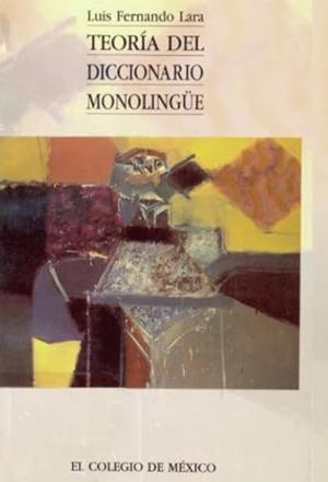 TEORÍA DEL DICCIONARIO MONOLINGÜE | 9789681207052 | LARA, LUIS FERNANDO