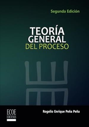 TEORÍA GENERAL DEL PROCESO | 9789586486842 | PEÑA PEÑA, ROGELIO ENRIQUE