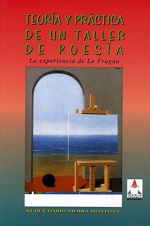 TEORÍA Y PRÁCTICA DE UN TALLER DE POESÍA | 9789582005085 | SIERRA MONTOYA, RUBÉN DARÍO
