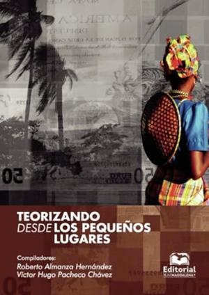 TEORIZANDO DESDE LOS PEQUEÑOS LUGARES | 9789587462975 | ALMANZA HERNÁNDEZ, ROBERTO