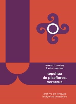 TEPEHUA DE PISAFLORES, VERACRUZ | 9786074621235 | J MACKAY, CAROLYN