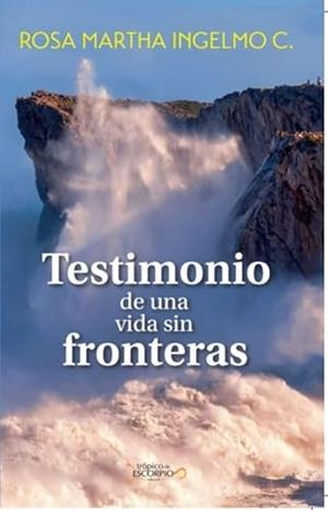 TESTIMONIO DE UNA VIDA SIN FRONTERAS | 9786078773459 | INGELMO CIRES, ROSA MARTHA