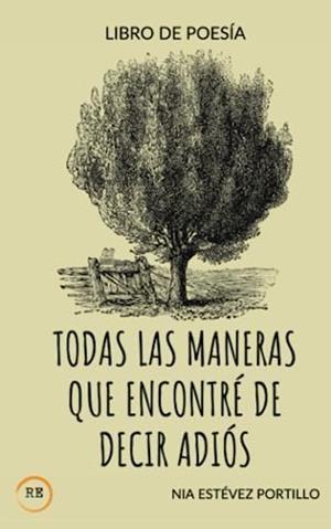 TODAS LAS MANERAS QUE ENCONTRÉ DE DECIR ADIOS | 9788412593730 | ESTÉVEZ PORTILLO, NIA