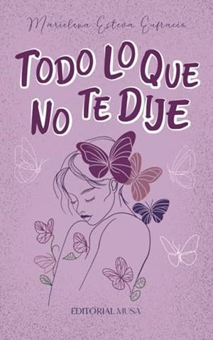 TODO LO QUE NO TE DIJE | 9786072602069 | ESTEVA EUFRACIO, MARIELENA