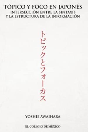 TÓPICO Y FOCO EN JAPONÉS. | 9786076282502 | AWAIHARA, YOSHIE