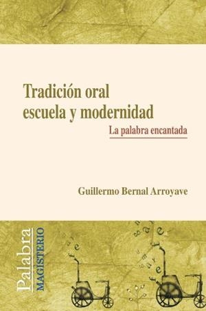 TRADICIÓN ORAL, ESCUELA Y MODERNIDAD | 9789582005443 | BERNAL ARROYAVE, GUILLERMO
