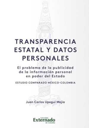 TRANSPARENCIA ESTATAL Y DATOS PERSONALES | 9789587903508 | UPEGUI MEJÍA, JUAN CARLOS