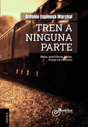 TREN A NINGUNA PARTE | 9788410241305 | ESPINOSA MARCHAL, ANTONIO