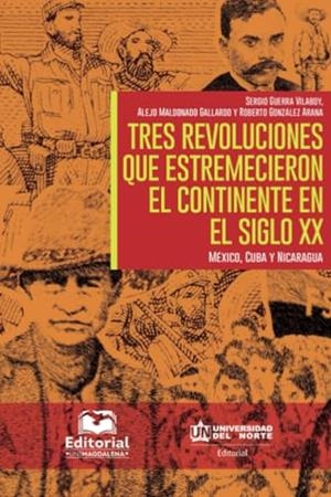 TRES REVOLUCIONES QUE ESTREMECIERON EL CONTINENTE | 9789587892055 | GUERRA VILABOY, SERGIO