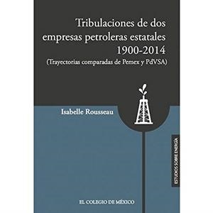 TRIBULACIONES DE DOS EMPRESAS PETROLERAS ESTATALES | 9786076281239 | ROUSSEAU, ISABELLE