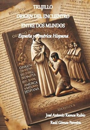 TRUJILLO ORIGEN DEL ENCUENTRO ENTRE DOS MUNDOS | 9788412919271 | RAMOS RUBIO, JOSÉ ANTONIO