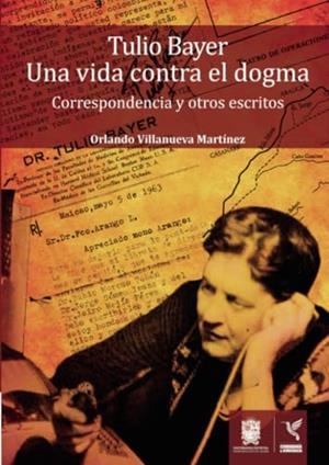 TULIO BAYER. UNA VIDA CONTRA EL DOGMA | 9789587871173 | VILLANUEVA MARTÍNEZ, ORLANDO