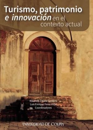 TURISMO, PATRIMONIO E INNOVACIÓN EN EL CONTEXTO ACTUAL | 9786078814459 | ZAVALA CORDERO, MAURICIO