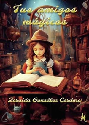 TUS AMIGOS MÁGICOS | 9788412714623 | GONZÁLEZ CORDERO, ZORAIDA