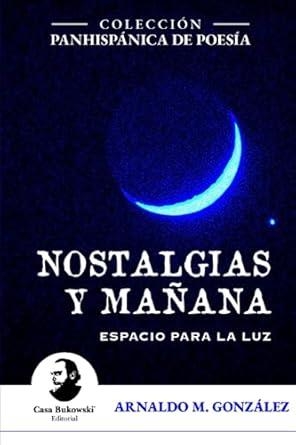 NOSTALGIAS Y MAÑANA. ESPACIO PARA LA LUZ | 9789942444752 | M. GONZÁLEZ, ARNALDO