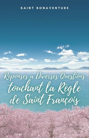 RÉPONSES À DIVERSES QUESTIONS TOUCHANT | 9781312050068 | SAINT BONAVENTURE