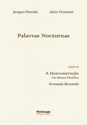 PALAVRAS NOCTURNAS SEGUIDAS DE A DESCONSTRUÇÃO. UM IDIOMA FILOSÓFICO | 9789897033100 | DERRIDA, JACQUES / VEINSTEIN, ALAIN / DERR, FERNANDA