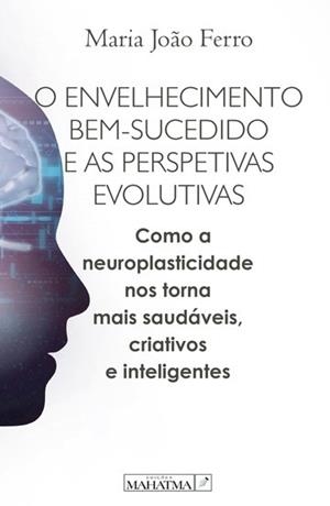 O ENVELHECIMENTO BEM-SUCEDIDO E AS PERSPETIVAS EVOLUTIVAS | 9789898865663 | FERRO, MARIA JOAO