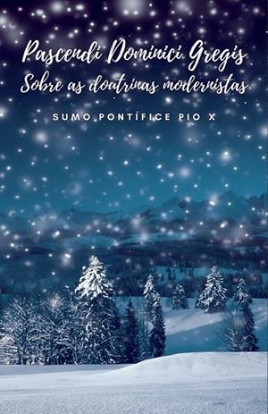 PASCENDI DOMINICI GREGIS: SOBRE AS DOUTRINAS MODERNISTAS | 9791222098821 | SUMO PONTÍICE PIO X