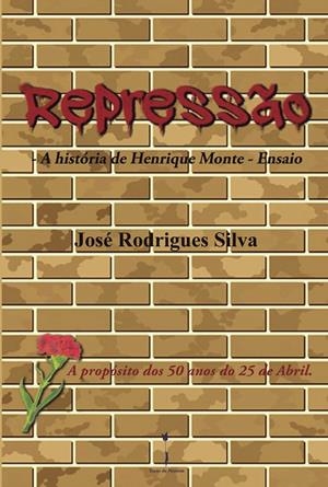 REPRESSÃO: - A HISTÓRIA DE HENRIQUE MONTE - ENSAIO | 9789893540404 | RODRIGUES SILVA, JOSÉ