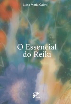 O ESSENCIAL DO REIKI | 9789895352463 | CABRAL, LUÍSA MARIA