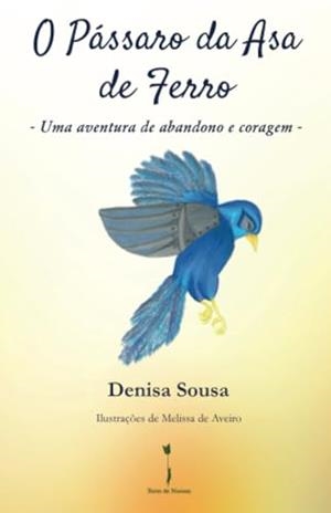 O PÁSSARO DA ASA DE FERRO | 9789893503362 | SOUSA, DENISA
