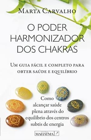 O PODER HARMONIZADOR DOS CHAKRAS | 9789898865656 | CARVALHO, MARTA