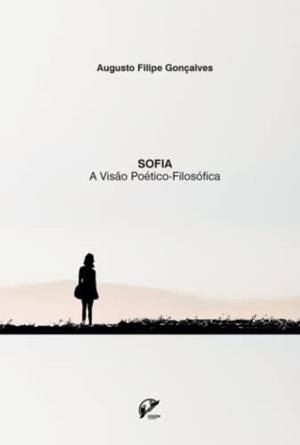 SOFIA - A VIS O POÉTICO-FILOSÓFICA | 9789895456901 | GONÇALVES, AUGUSTO FILIPE