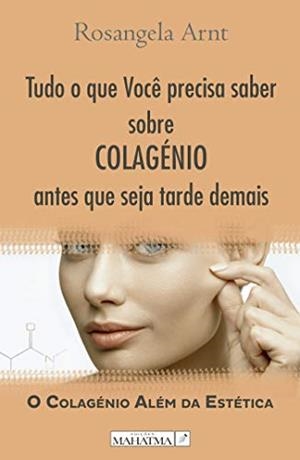 TUDO O QUE VOCÊ PRECISA SABER SOBRE COLAGÉNIO ANTES QUE SEJA TARDE DEMAIS | 9789898865892 | ARNT, ROSANGELA