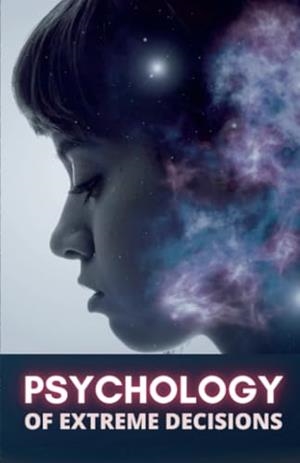 PSYCHOLOGY OF EXTREME DECISIONS | 9791222442747
