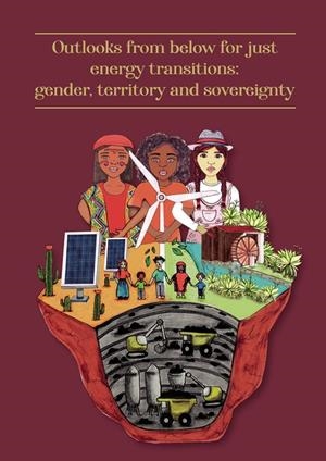 OUTLOOKS FROM BELOW FOR JUST ENERGY TRANSITIONS: GENDER, TERRITORY AND SOVEREIGNTY | 9789587464719