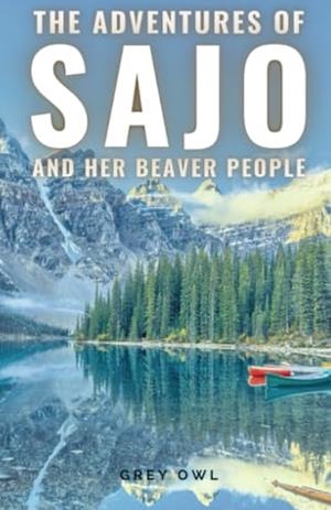 ADVENTURES OF SAJO AND HER BEAVER PEOPLE, THE | 9791222411460 | GREY OWL