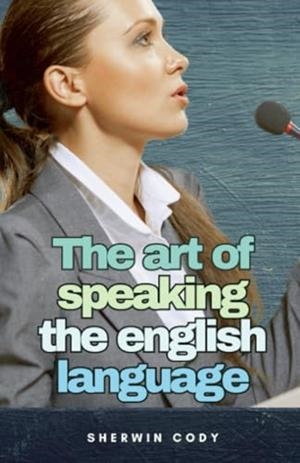 ART OF SPEAKING THE ENGLISH LANGUAGE, THE | 9791222411422 | CODY, SHERWIN