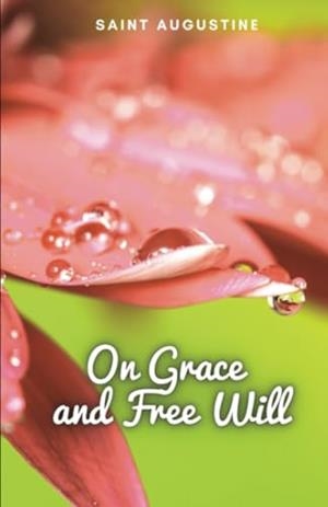 ON GRACE AND FREE WILL | 9781312124578 | SAINT AUGUSTINE