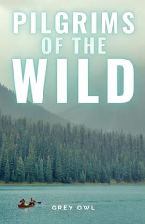 PILGRIMS OF THE WILD | 9791222411453 | GREY OWL