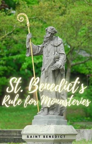 ST. BENEDICTS RULE FOR MONASTERIES | 9781312096578 | SAINT BENEDICT