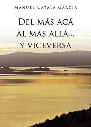 DEL MÁS ACÁ AL MÁS ALLÁ... Y VICEVERSA | 9790789134591 | CATALA GARCIA, MANUEL