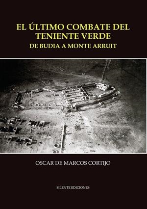 ÚLTIMO COMBATE DEL TENIENTE VERDE, EL. DE BUDIA A MONTE ARRUIT | 9788496862784 | DE MARCOS CORTIJO, OSCAR