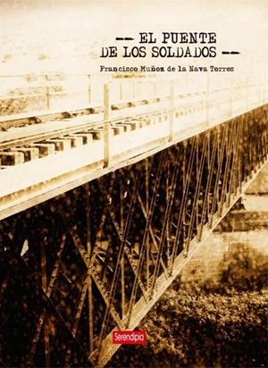 PUENTE DE LOS SOLDADOS, EL | 9788494575969 | MUÑOZ DE LA NAVA TORRES, FRANCISCO