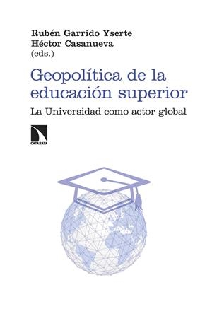 GEOPOLÍTICA DE LA EDUCACIÓN SUPERIOR | 9788410674196 | CASANUEVA, HECTOR / GARRIDO YSERTE, RUBÉN