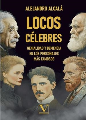 LOCOS CÉLEBRES: GENIALIDAD Y DEMENCIA EN LOS PERSONAJES MÁS FAMOSOS | 9788411369244 | ALCALÁ, ALEJANDRO