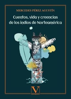 CUENTOS, VIDA Y CREENCIAS DE LOS INDIOS DE NORTEAMÉRICA | 9788413371788 | PÉREZ AGUSTÍN, MERCEDES