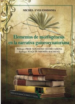 ELEMENTOS DE MORFOGÉNESIS EN LA NARRATIVA GUINEOECUATORIANA | 9788490749067 | ESSISSIMA, MICHEL-YVES